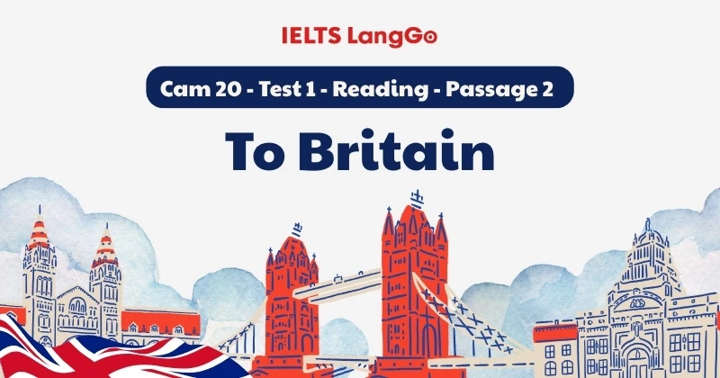 Giải đề Cambridge 20 - Test 1 - Reading passage 2: to Britain (chi tiết)