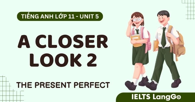 Đáp án Tiếng Anh lớp 9 Unit 5 A closer look 2 (Grammar) chi tiết