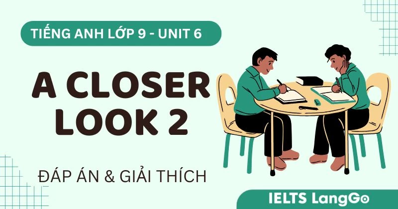 Đáp án Tiếng Anh lớp 9 Unit 6 A closer look 2 (Grammar) chi tiết
