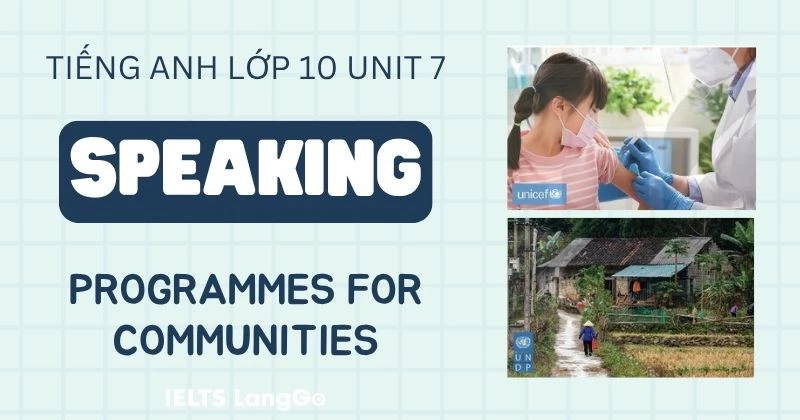 Lời giải Tiếng Anh lớp 10 Unit 7 Speaking: Programmes for communities