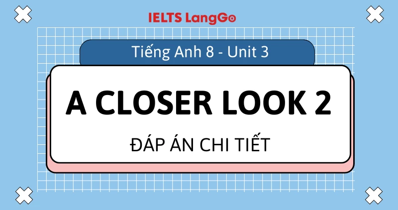 Giải Tiếng Anh lớp 8 Unit 3 A Closer Look 2 Global Success chi tiết