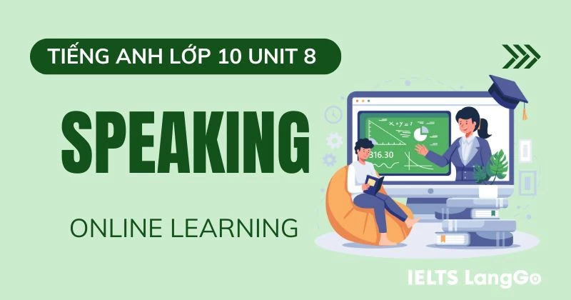 Tiếng Anh lớp 10 Unit 8 Speaking Global Success: Online Learning