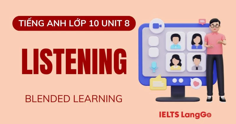 Đáp án phần Listening Unit 8 Lớp 10 Global Success: Blended Learning