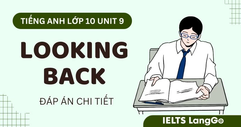 Đáp án phần Looking back Unit 9 Tiếng Anh lớp 10 đầy đủ, chi tiết