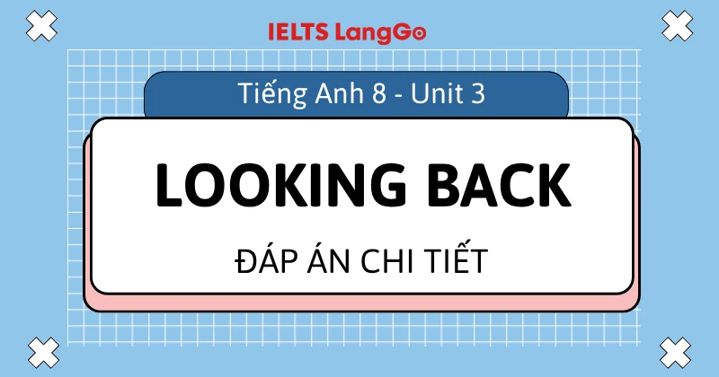 Giải bài tập Looking Back Unit 3 lớp 8 Global Success chi tiết, dễ hiểu