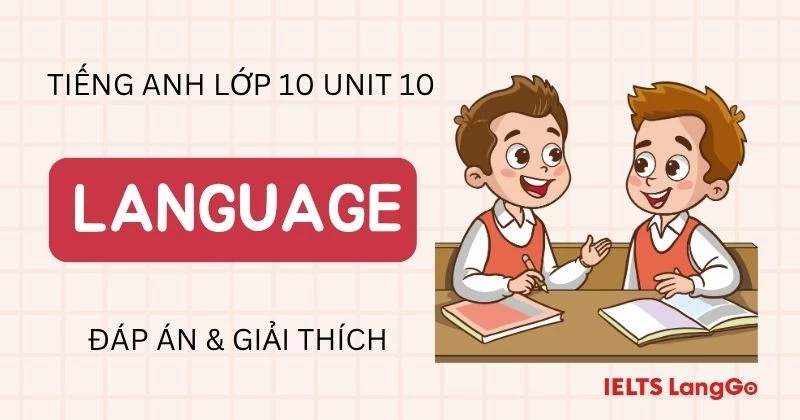 Lời giải phần Language Unit 10 lớp 10  Global Success đầy đủ, chi tiết