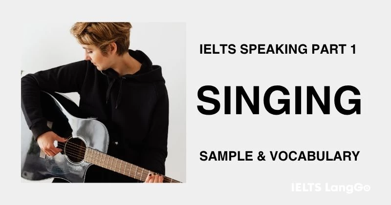 Giải đề IELTS Speaking Part 1 Topic Singing: Bài mẫu và Từ vựng