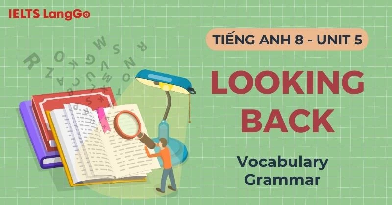 Giải Tiếng Anh 8 Unit 5 Looking Back Global Success chi tiết, dễ hiểu