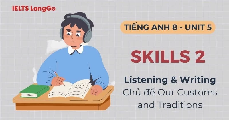 Lời giải chi tiết Tiếng Anh 8 Unit 5 Skills 2: Listening & Writing
