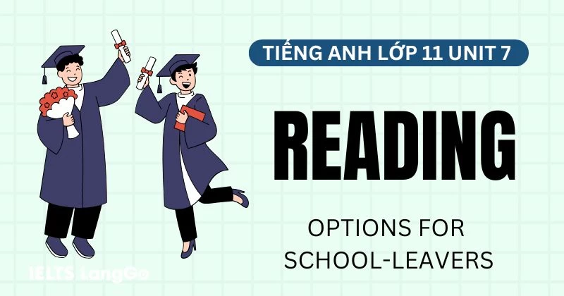 Đáp án Reading Unit 7 lớp 11 Global Success: Options for school-leavers