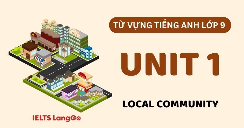 Từ vựng Unit 1 lớp 9 Global Success chủ đề Local Community đầy đủ nhất