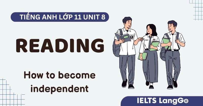 Đáp án Reading Unit 8 lớp 11 Global Success: How to become independent