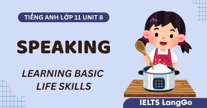 Giải Speaking Unit 8 Lớp 11 Global Success: Learning basic life skills