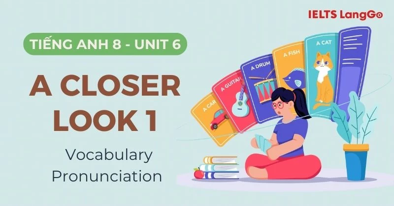 Giải Tiếng Anh 8 Unit 6 A Closer Look 1 (Vocabulary & Pronunciation)