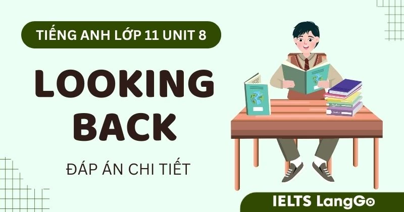 Đáp án Looking back Unit 8 lớp 11 Global Success đầy đủ, chi tiết