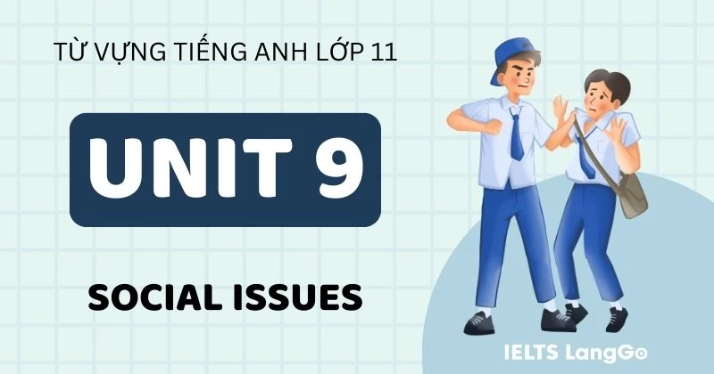 Trọn bộ Từ vựng Unit 9 lớp 11 Global Success chủ đề Social Issues
