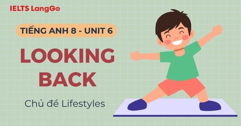 Lời giải Looking Back Unit 6 lớp 8 Global Success đầy đủ, chi tiết