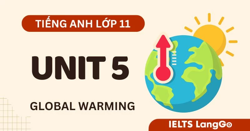 Đáp án Tiếng Anh lớp 11 Unit 5 Global Success: Global warming chi tiết