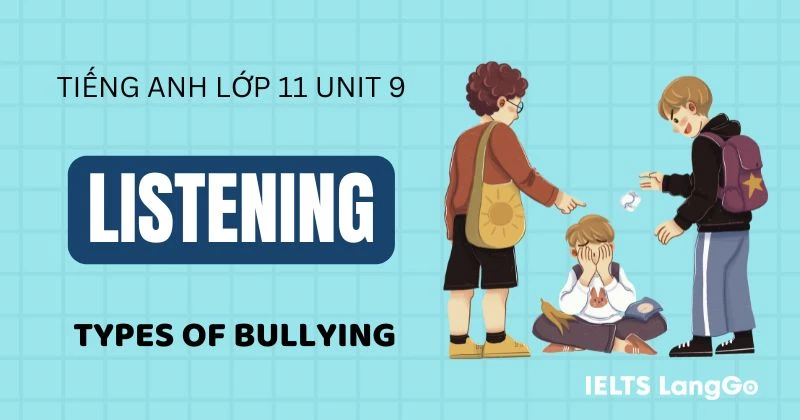 Đáp án Listening Unit 9 lớp 11 Global Success: Types of bullying