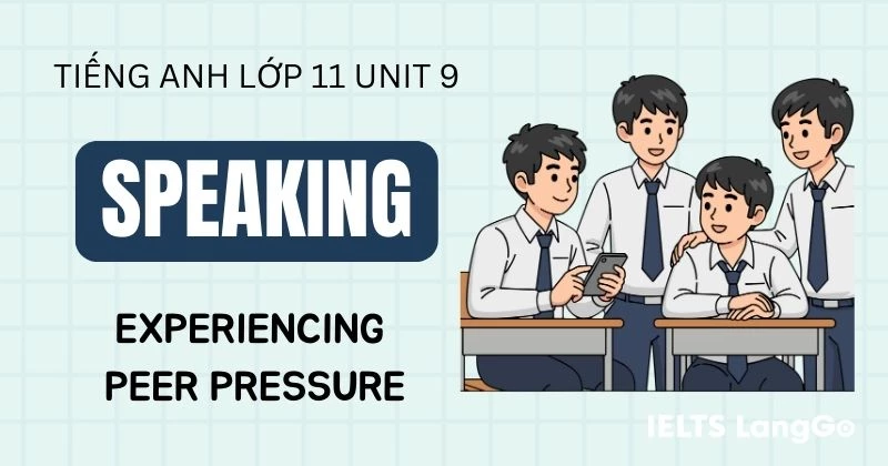 Giải Speaking Unit 9 Lớp 11 Global Success: Experiencing peer pressure