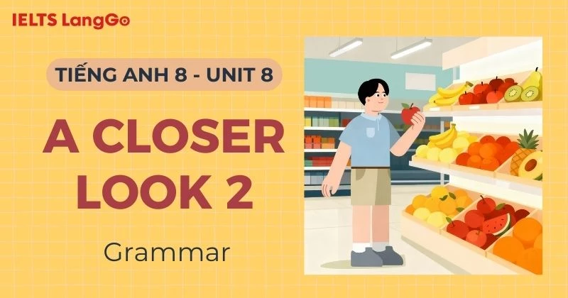Lời giải Tiếng Anh lớp 8 Unit 8 A Closer Look 2 (Grammar) chi tiết