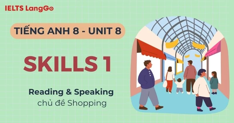Đáp án Tiếng Anh lớp 8 Unit 8 Skills 1: Reading và Speaking chi tiết