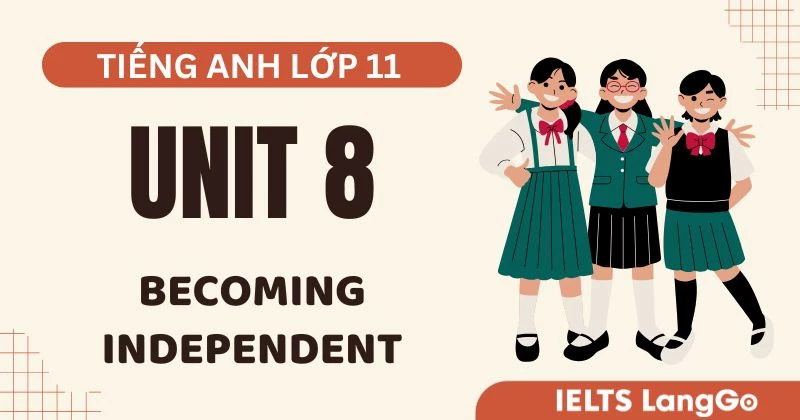 Đáp án Tiếng Anh lớp 11 Unit 8 Global Success: Becoming Independent