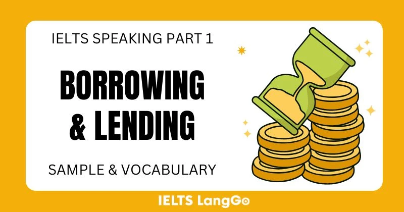 Giải đề Borrowing and lending IELTS Speaking Part 1: Bài mẫu & Từ vựng