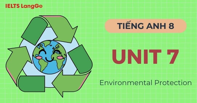 Đáp án Tiếng Anh lớp 8 Unit 7 chủ đề Environmental protection chi tiết