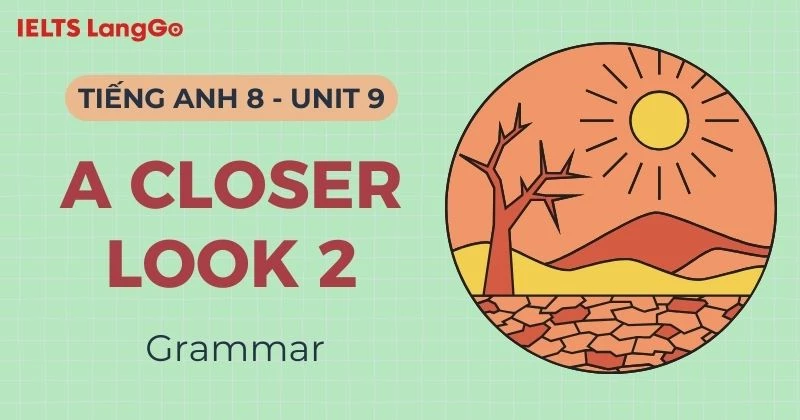 Đáp án A Closer Look 2 Unit 9 Lớp 8 Global Success (Grammar) chi tiết
