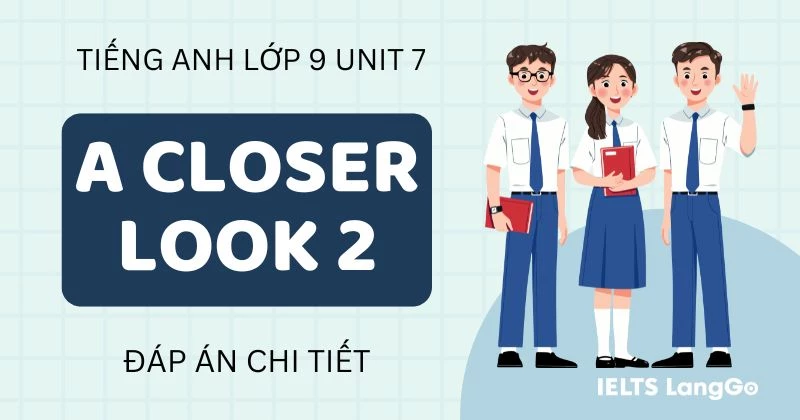Lời giải A Closer Look 2 Unit 7 Lớp 9 Global Success chi tiết, đầy đủ