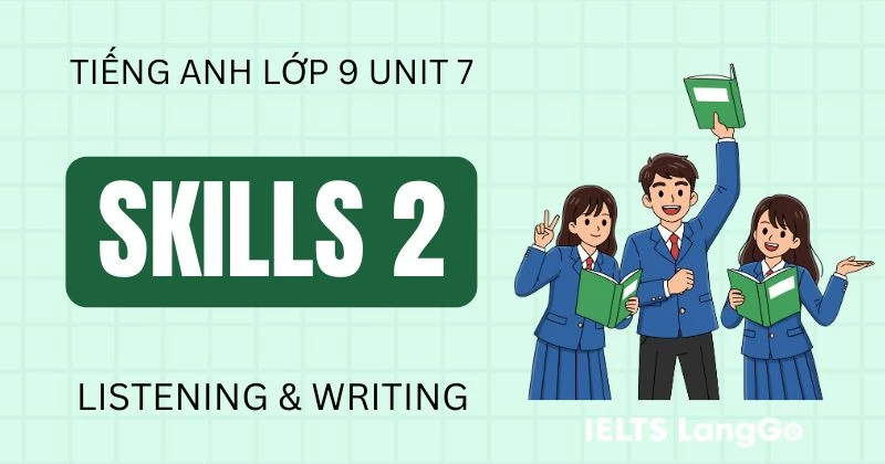 Tiếng Anh lớp 9 Unit 7 Skills 2 Global Success: Listening & Writing