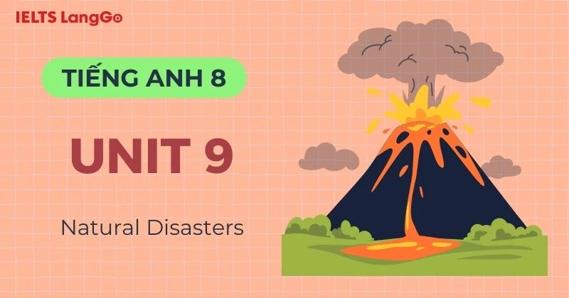 Lời giải Tiếng Anh lớp 8 Unit 9 chủ đề Natural Disasters chi tiết