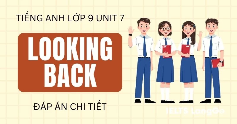 Đáp án Tiếng Anh 9 Unit 7 Looking Back Global Success chi tiết