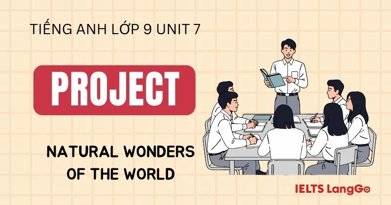 Hướng dẫn cách làm Project Unit 7 lớp 9: Natural Wonders of the World