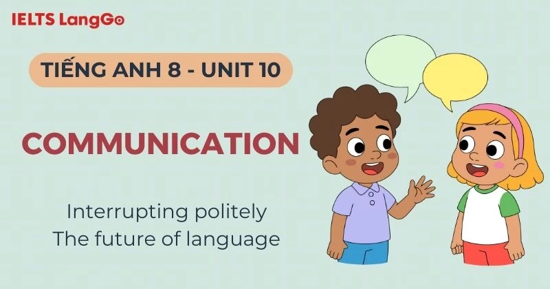 Tiếng Anh lớp 8 Unit 10 Communication Global Success: Đáp án & bài mẫu
