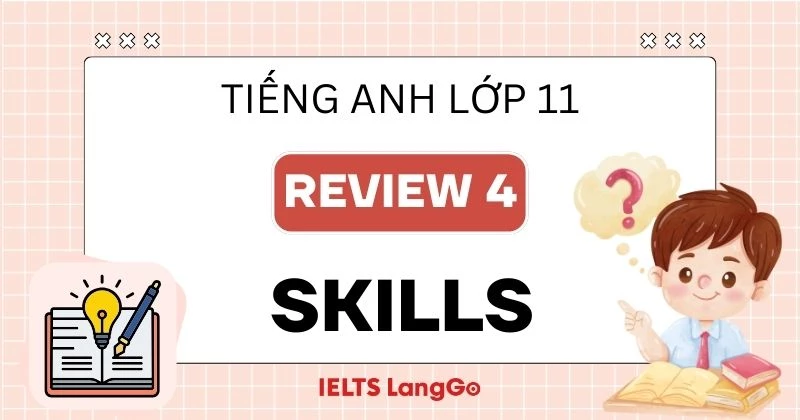 Lời giải Tiếng Anh 11 Review 4 Skills Global Success chi tiết, đầy đủ