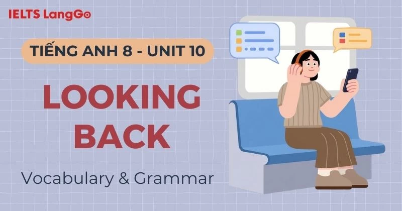 Lời giải Tiếng Anh lớp 8 Unit 10 Looking Back: Vocabulary & Grammar