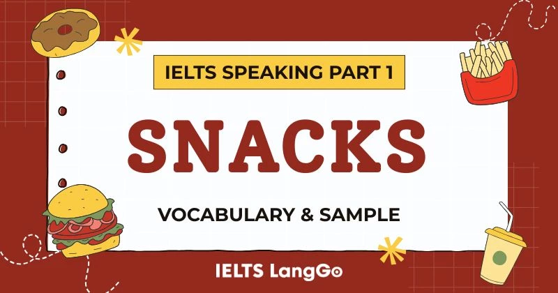 Giải đề IELTS Speaking Part 1 Topic Snacks: Bài mẫu và Từ vựng ăn điểm