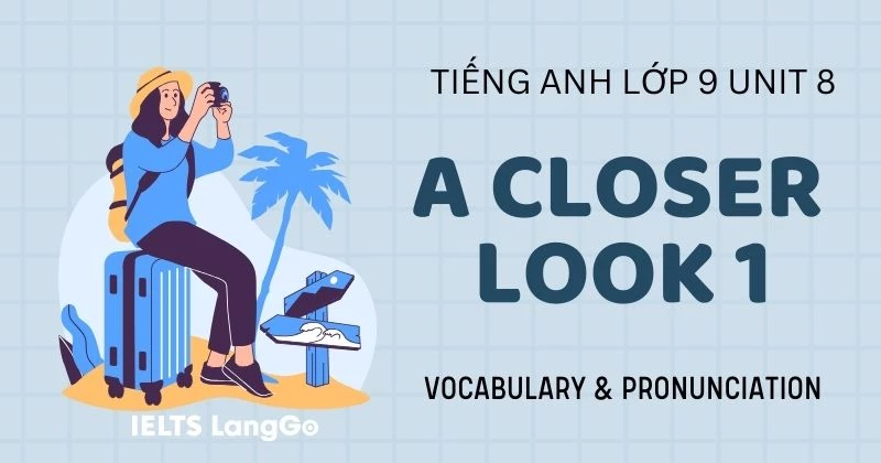 Lời giải A Closer Look 1 Unit 8 lớp 9: Vocabulary & Pronunciation