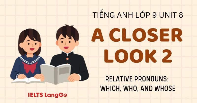 Đáp án A closer look 2 Unit 8 lớp 9 Global Success (Grammar) chi tiết