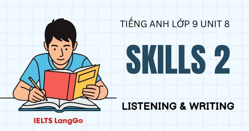 Tiếng Anh lớp 9 Unit 8 Skills 2 Global Success: Listening & Writing
