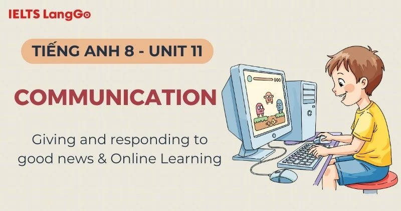 Đáp án Communication Unit 11 Lớp 8 Global Success chi tiết, đầy đủ