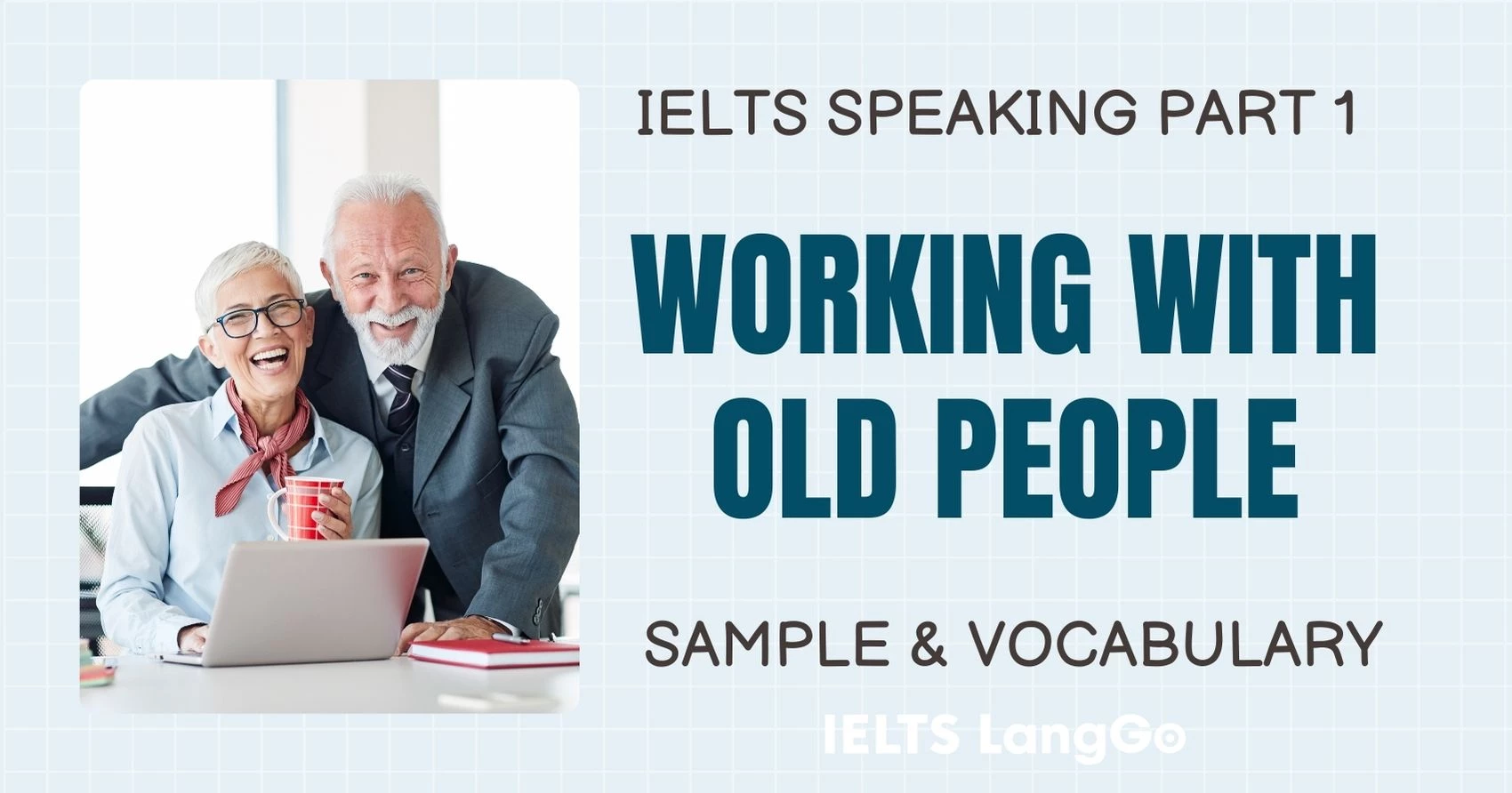 Giải đề Working with old people Speaking Part 1: Bài mẫu & Từ vựng