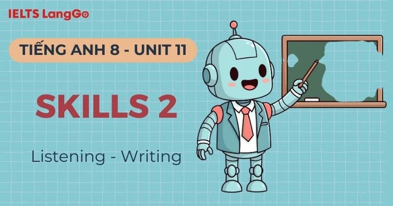 Đáp án Tiếng Anh lớp 8 Unit 11 Skills 2: Listening & Writing chi tiết