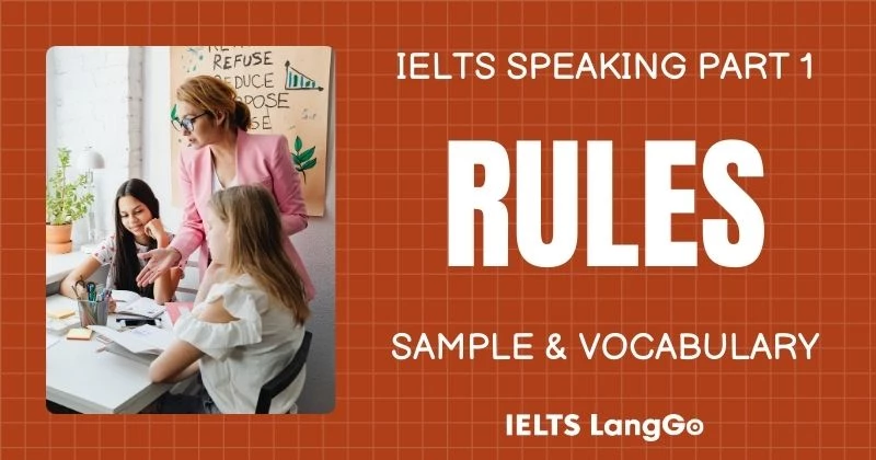 Giải đề IELTS Speaking Part 1 Topic Rules: Câu hỏi thường gặp & bài mẫu