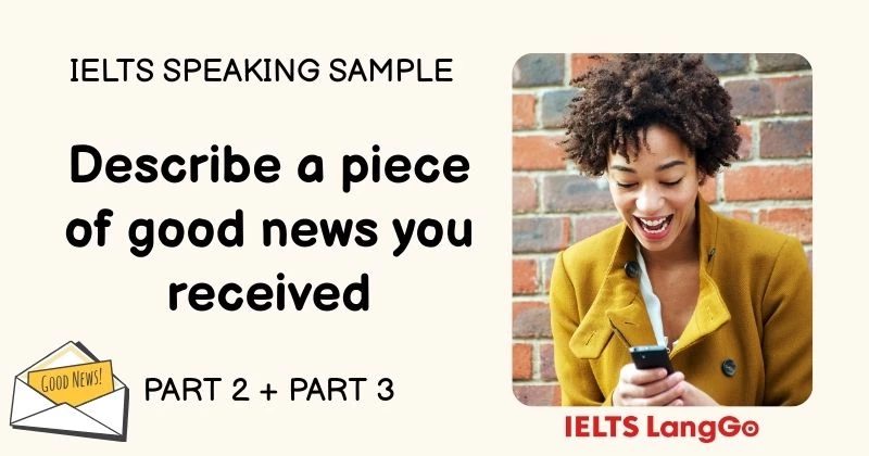 Giải đề Describe a piece of good news you received Part 2 và Part 3