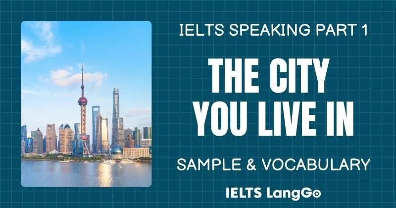 Giải đề IELTS Speaking Part 1: The city you live in (Bài mẫu & Từ vựng)