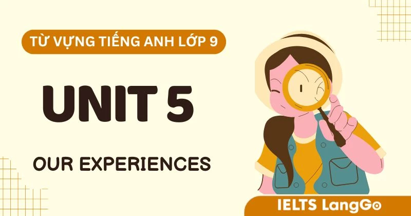 Trọn bộ Từ vựng Unit 5 lớp 9 Global Success chủ đề Our Experiences