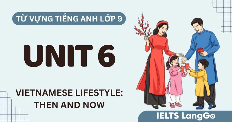 Từ vựng Unit 6 lớp 9 Global Success Vietnamese Lifestyle Then and Now
